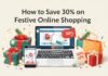 How to Save 30% on Festive Online Shopping